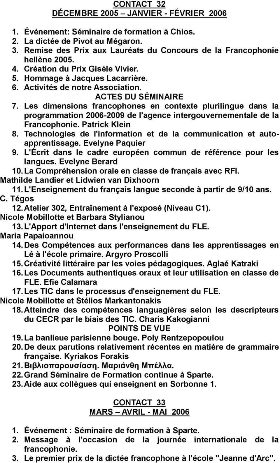 Les dimensions francophones en contexte plurilingue dans la programmation 2006-2009 de l'agence intergouvernementale de la Francophonie. Patrick Klein 8.