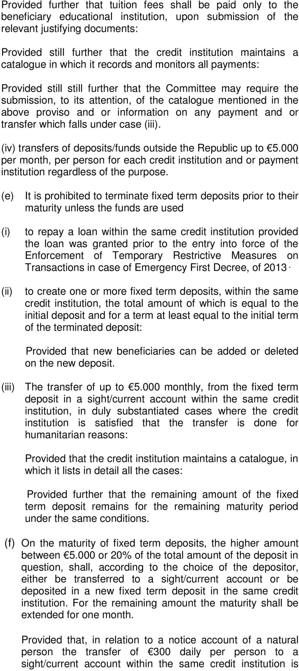 mentioned in the above proviso and or information on any payment and or transfer which falls under case (iii). (iv) transfers of deposits/funds outside the Republic up to 5.