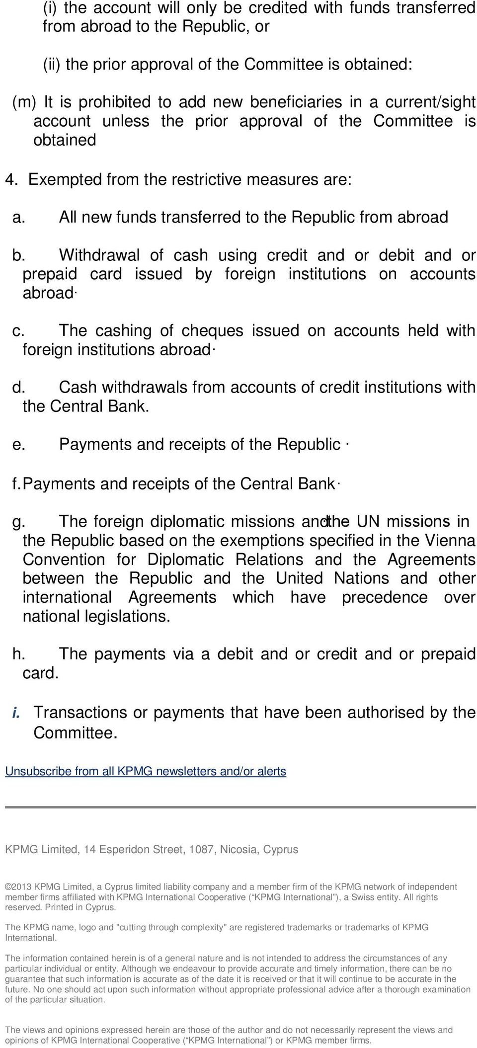 Withdrawal of cash using credit and or debit and or prepaid card issued by foreign institutions on accounts abroad c. The cashing of cheques issued on accounts held with foreign institutions abroad d.