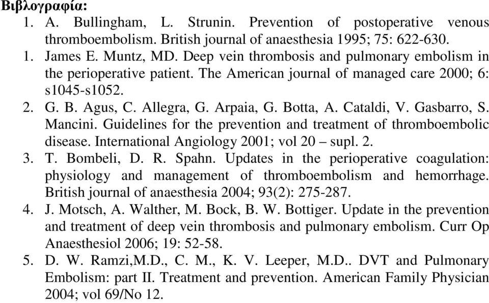 Gasbarro, S. Mancini. Guidelines for the prevention and treatment of thromboembolic disease. International Angiology 2001; vol 20 supl. 2. 3. T. Bombeli, D. R. Spahn.