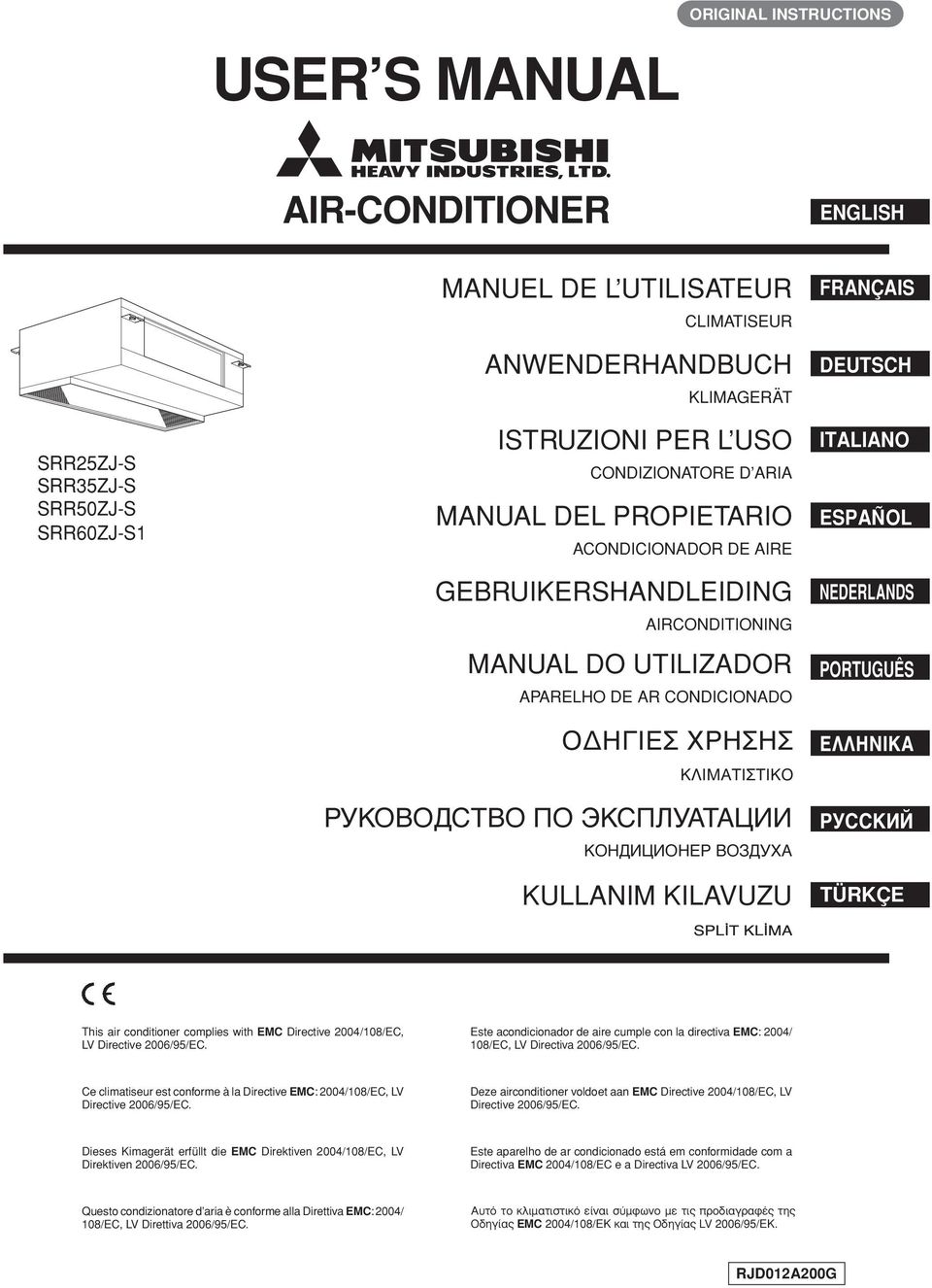ЭКСПЛУАТАЦИИ КОНДИЦИОНЕР ВОЗДУХА KULLANIM KILAVUZU FRANÇAIS DEUTSCH ITALIANO ESPAÑOL NEDERLANDS PORTUGUÊS EΛΛHNIKA РУССКИЙ TÜRKÇE This air conditioner complies with EMC Directive 2004/108/EC, LV