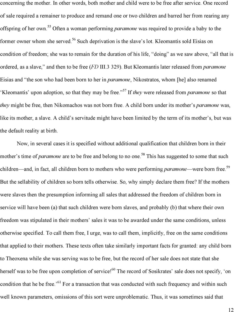 55 Often a woman performing paramone was required to provide a baby to the former owner whom she served. 56 Such deprivation is the slave s lot.