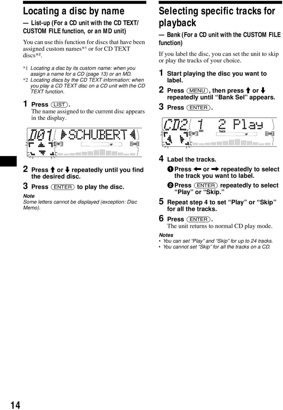 *2 Locating discs by the CD TEXT information: when you play a CD TEXT disc on a CD unit with the CD TEXT function. 1 Press (LIST). The name assigned to the current disc appears in the display.