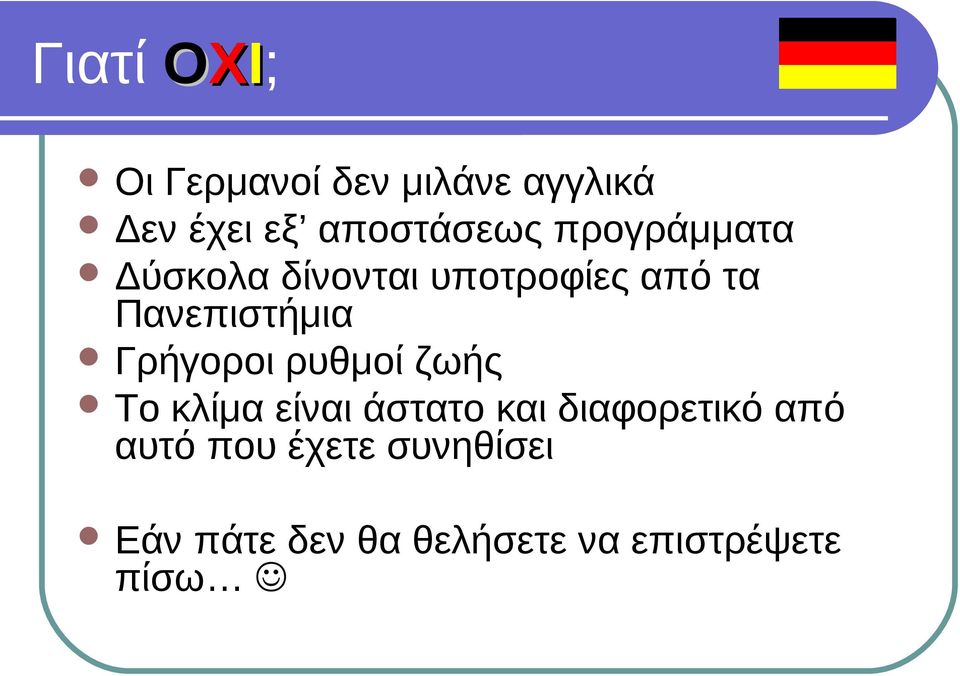 Γρήγοροι ρυθμοί ζωής Το κλίμα είναι άστατο και διαφορετικό από