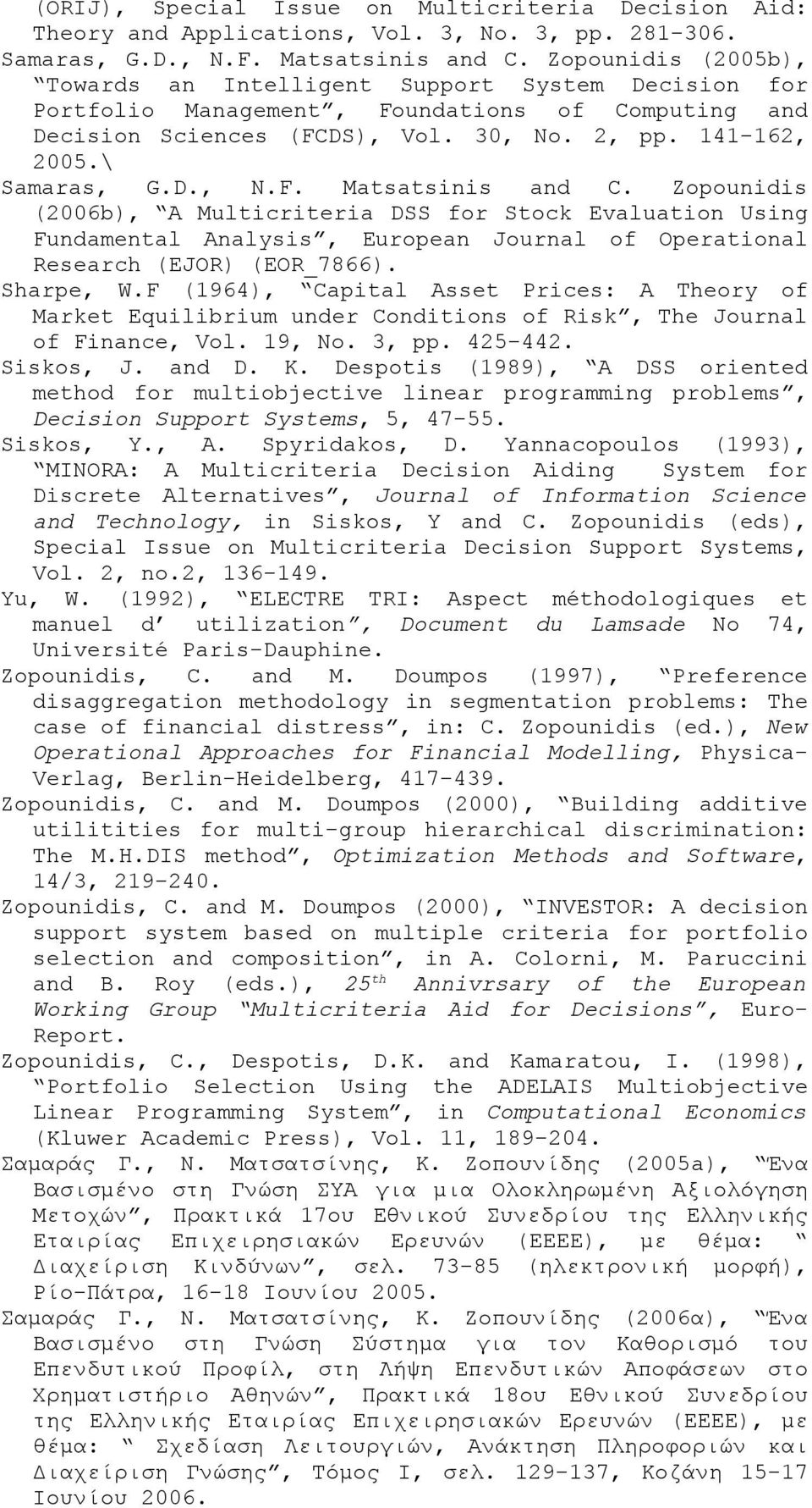 Zopounidis (2006b), A Multicriteria DSS for Stock Evaluation Using Fundamental Analysis, European Journal of Operational Research (EJOR) (EOR_7866). Sharpe, W.