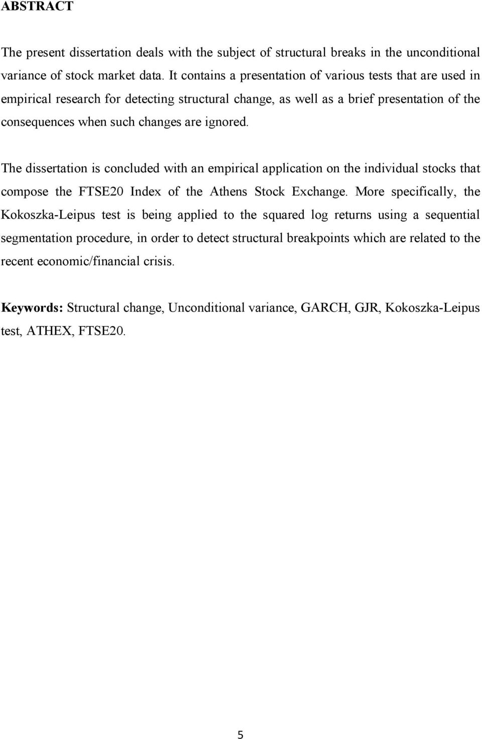 The dissertation is concluded with an empirical application on the individual stocks that compose the FTSE20 Index of the Athens Stock Exchange.