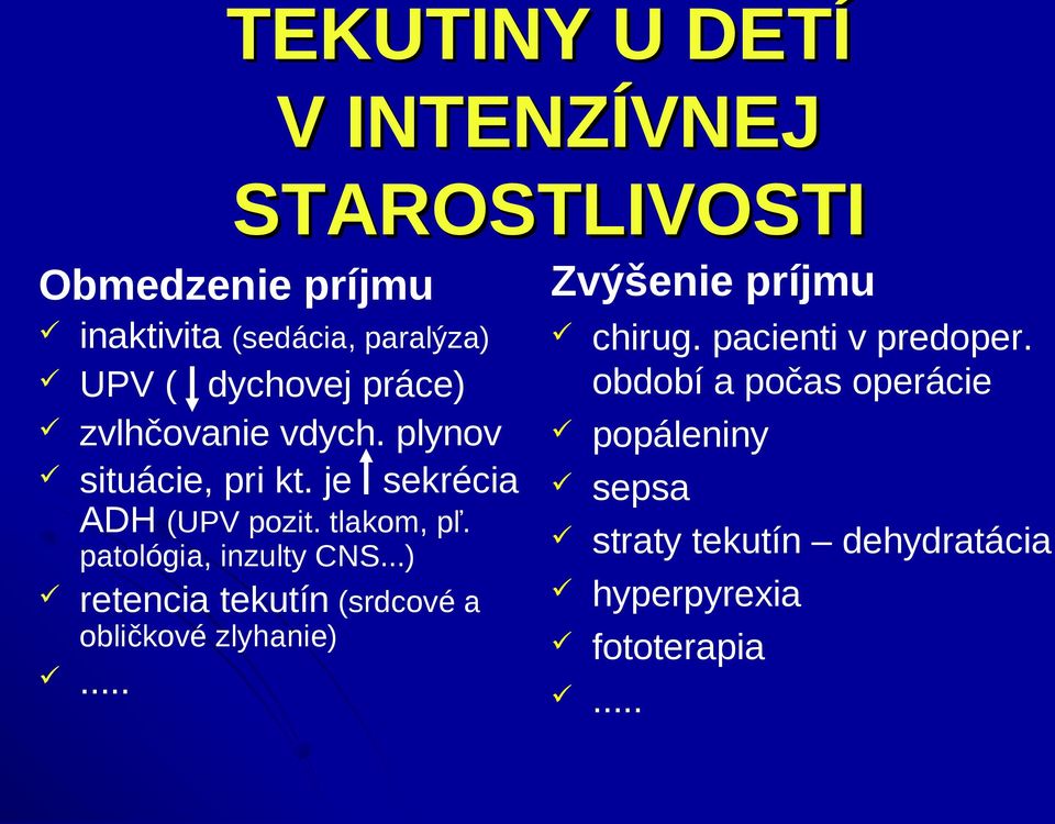 patológia, inzulty CNS...) retencia tekutín (srdcové a obličkové zlyhanie)... Zvýšenie príjmu chirug.