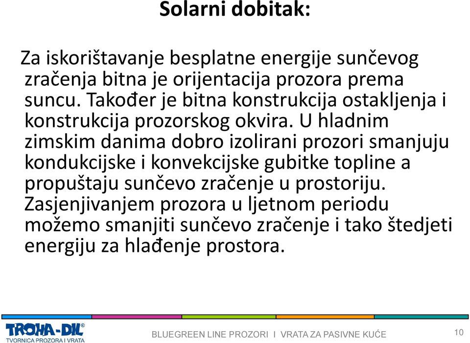 U hladnim zimskim danima dobro izolirani prozori smanjuju kondukcijske i konvekcijske gubitke topline a propuštaju sunčevo