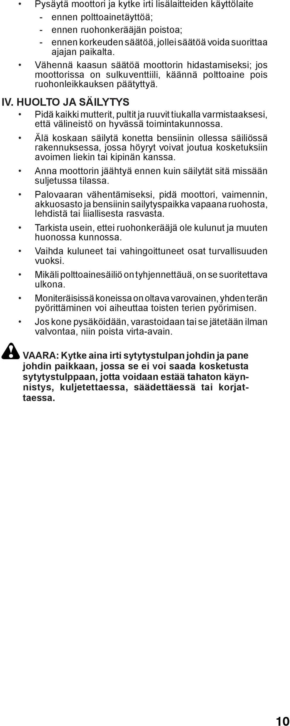HUOLTO JA SÄILYTYS Pidä kaikki mutterit, pultit ja ruuvit tiukalla varmistaaksesi, että välineistö on hyvässä toimintakunnossa.