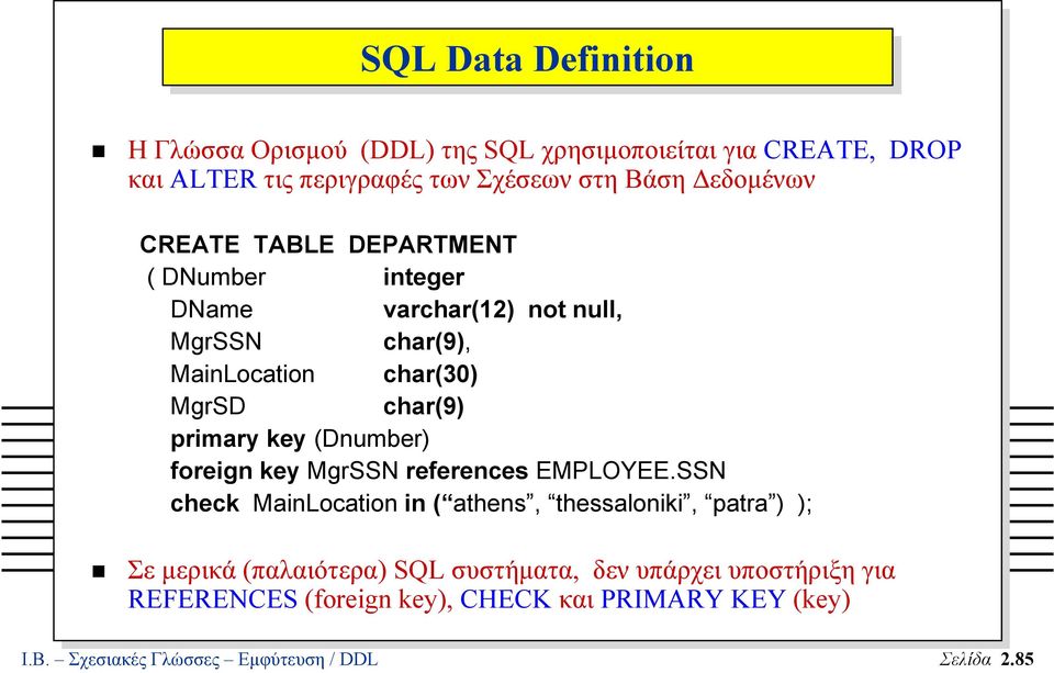 primary key (Dnumber) foreign key MgrSSN references EMPLOYEE.