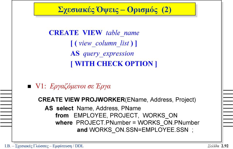 Address, Project) AS select Name, Address, PName from EMPLOYEE, PROJECT, WORKS_ON where