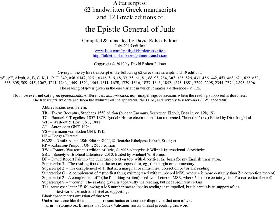 ws/palmer-translation/ Copyright 2010 by David Robert Palmer Giving a line by line transcript of the following 62 Greek manuscripts and 10 editions: ⁷², ⁷⁸, Aleph, A, B, C, K, L, P, Ψ, 049, 056,