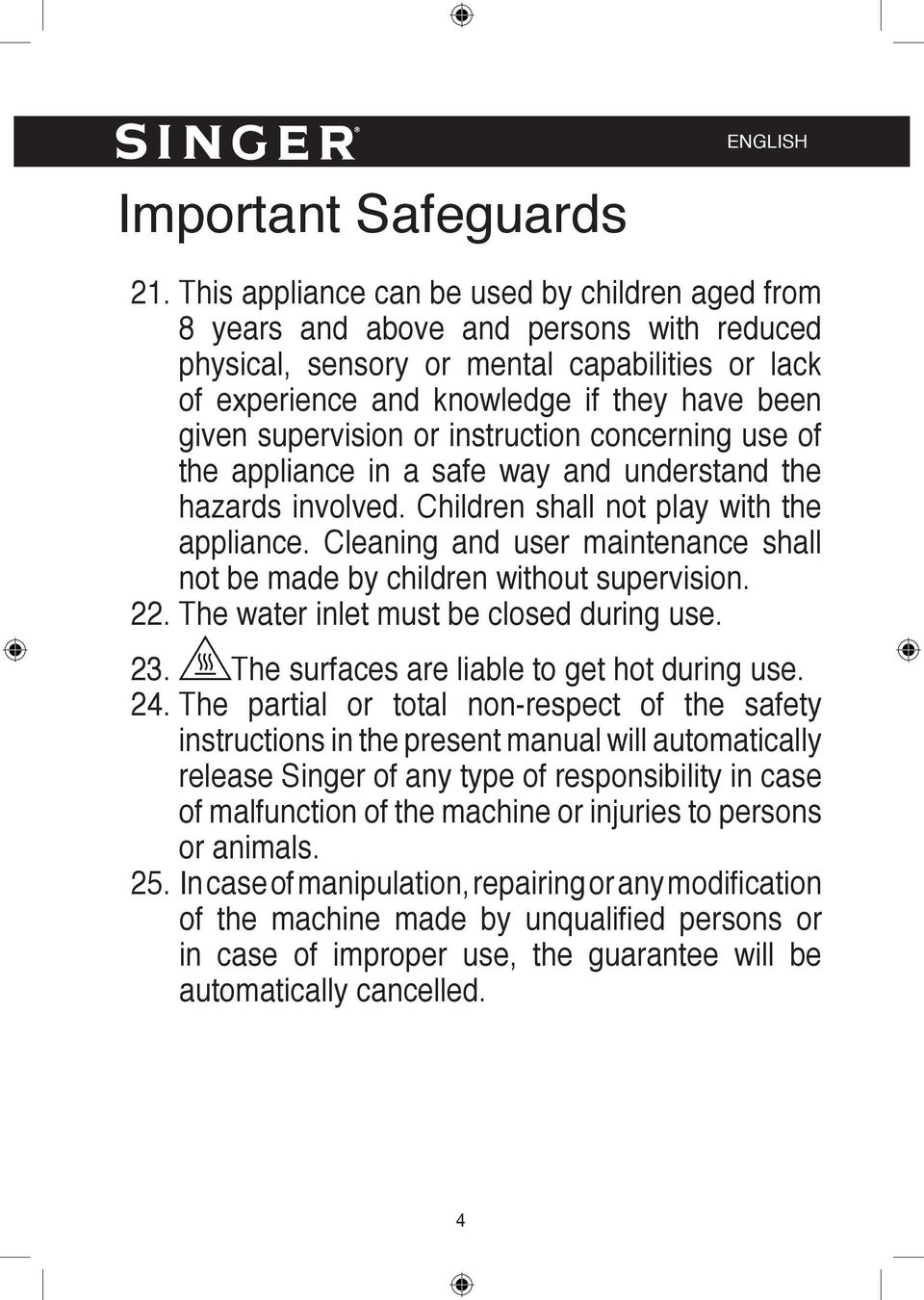 supervision or instruction concerning use of the appliance in a safe way and understand the hazards involved. Children shall not play with the appliance.