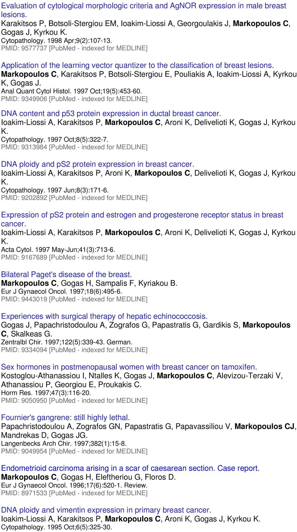 Markopoulos C, Karakitsos P, Botsoli-Stergiou E, Pouliakis A, Ioakim-Liossi A, Kyrkou K, Gogas J. Anal Quant Cytol Histol. 1997 Oct;19(5):453-60.