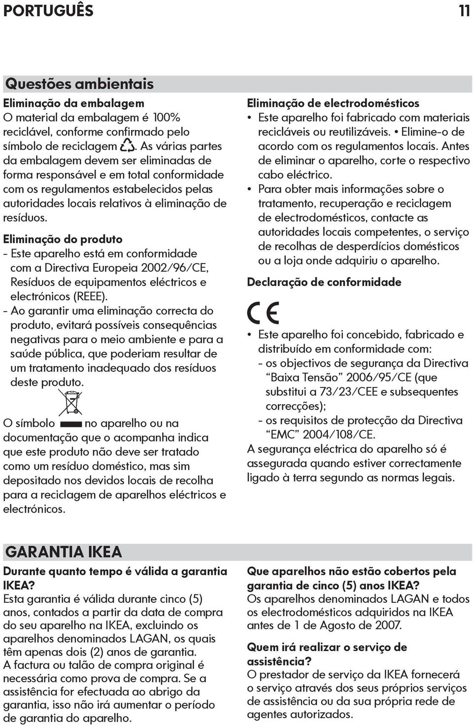 Eliminação do produto - Este aparelho está em conformidade com a Directiva Europeia 2002/96/CE, Resíduos de equipamentos eléctricos e electrónicos (REEE).