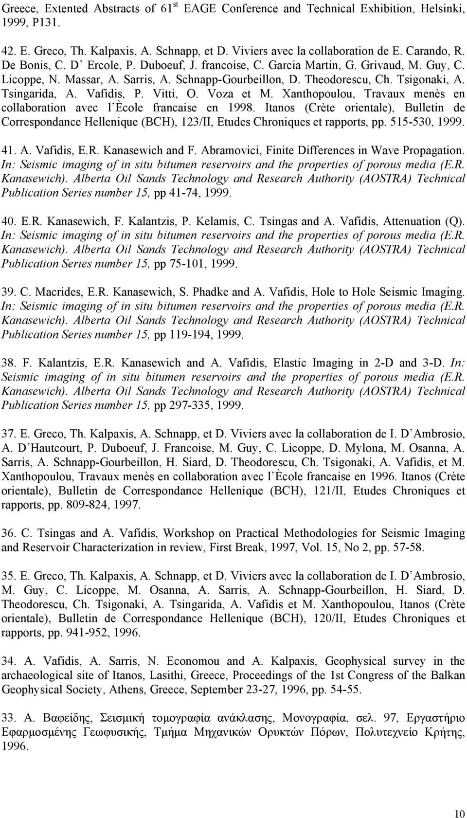 Vafidis, P. Vitti, O. Voza et M. Xanthopoulou, Travaux menès en collaboration avec l Ècole francaise en 1998.