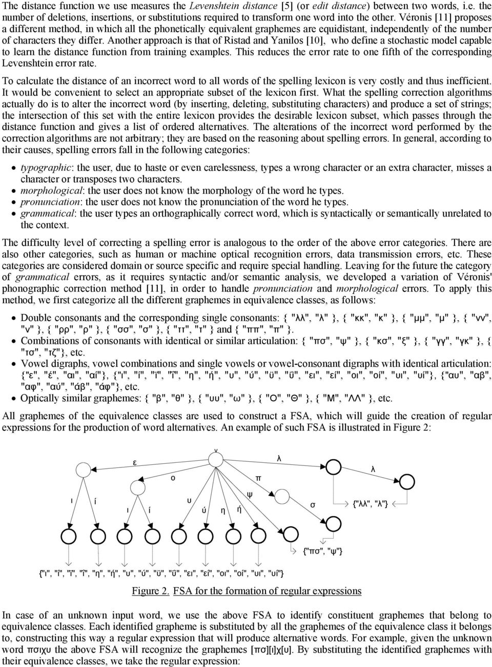 Another approach is that of Ristad and Yanilos [10], who define a stochastic model capable to learn the distance function from training examples.