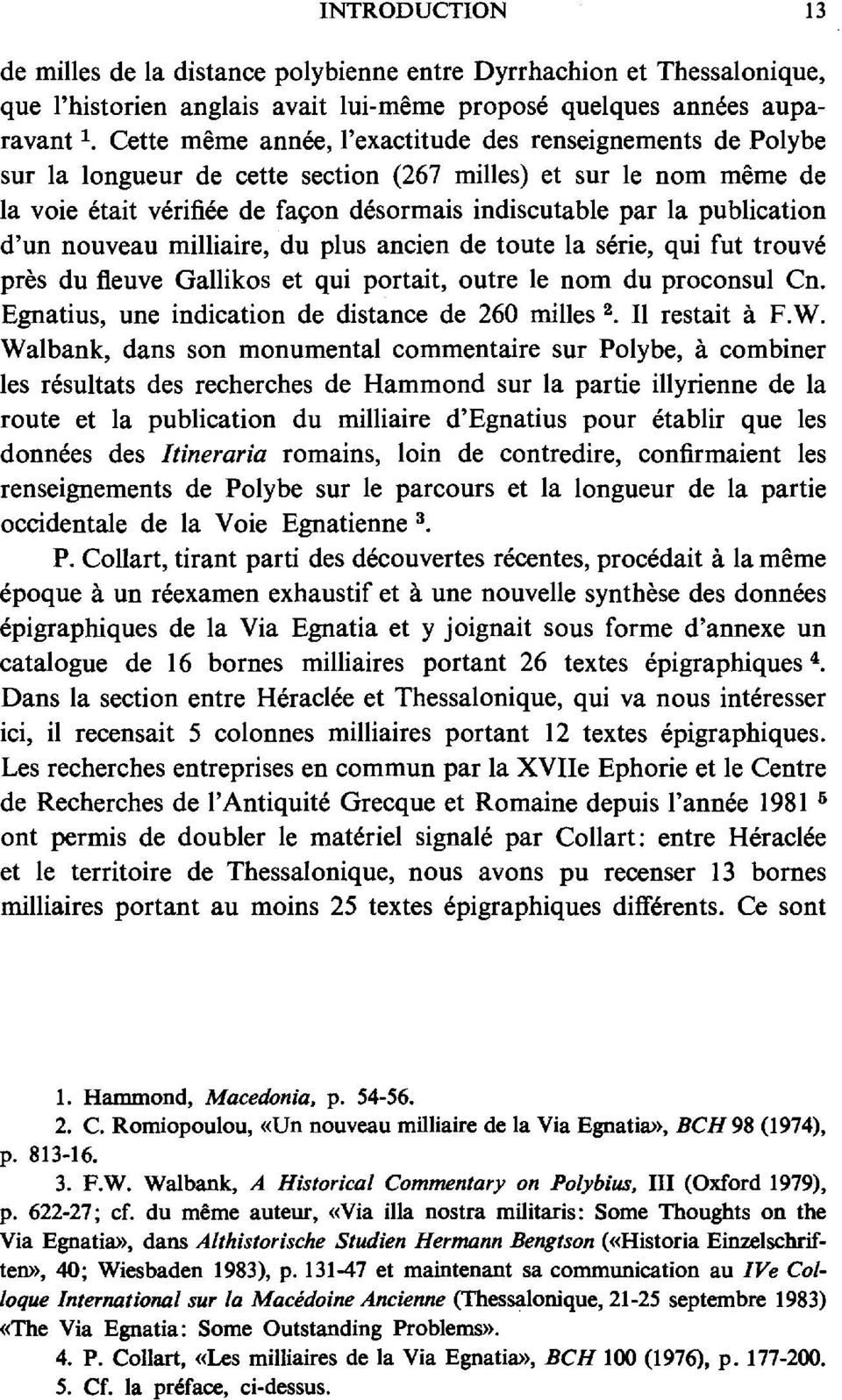 publication d'un nouveau milliaire, du plus ancien de toute la série, qui fut trouvé près du fleuve Gallikos et qui portait, outre le nom du proconsul Cn.