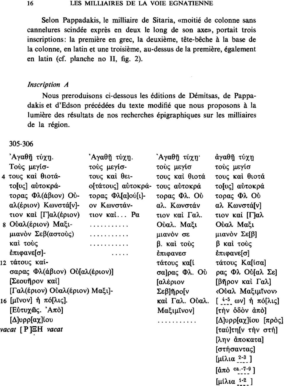 Inscription A Nous preroduisons ci-dessous les éditions de Démitsas, de Pappadakis et d'edson précédées du texte modifié que nous proposons à la lumière des résultats de nos recherches épigraphiques