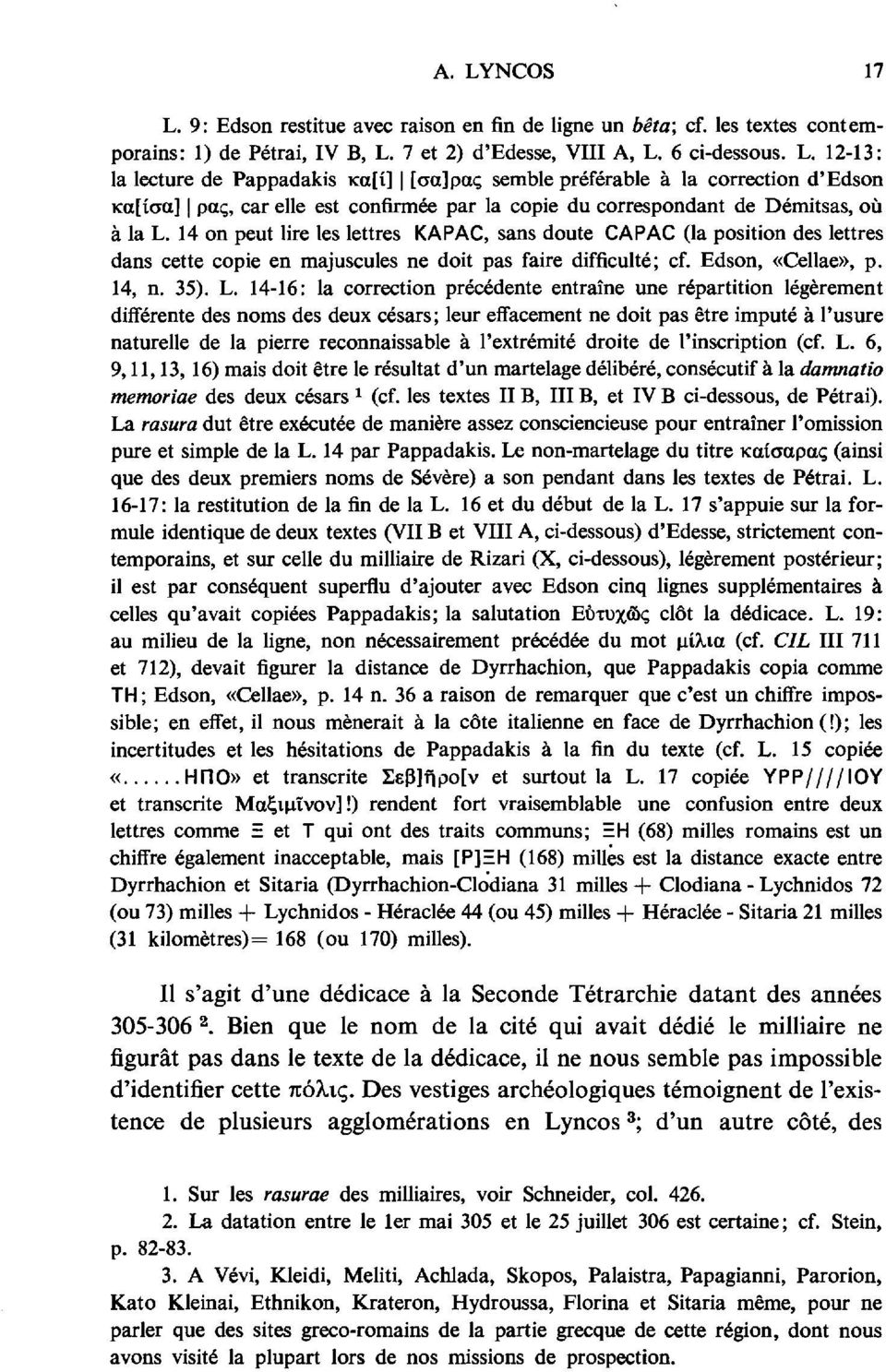 14-16: la correction précédente entraîne une répartition légèrement différente des noms des deux césars; leur effacement ne doit pas être imputé à l'usure naturelle de la pierre reconnaissable à