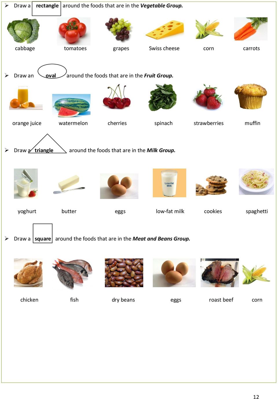 orange juice watermelon cherries spinach strawberries muffin Draw a triangle around the foods that are in the Milk