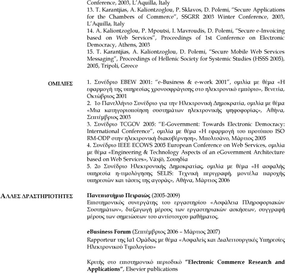 Polemi, Secure e-invoicing based on Web Services, Proceedings of 1st Conference on Electronic Democracy, Athens, 2003 15. T. Karantjias, A. Kaliontzoglou, D.