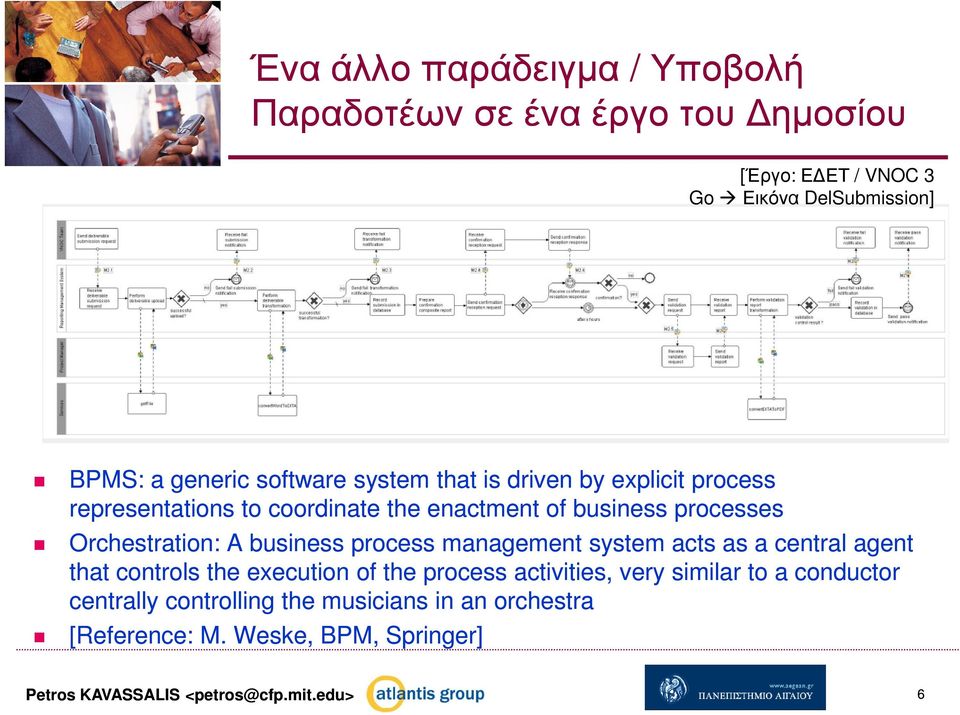 A business process management system acts as a central agent that controls the execution of the process activities, very similar to