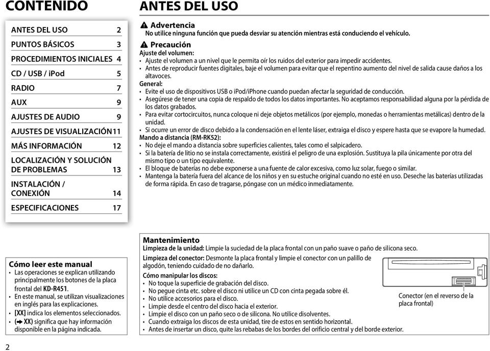 Precaución Ajuste del volumen: Ajuste el volumen a un nivel que le permita oír los ruidos del exterior para impedir accidentes.