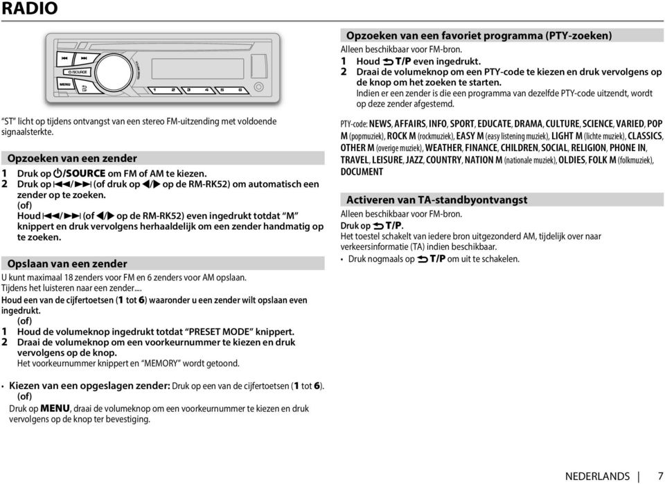 (of) Houd / (of / op de RM-RK52) even ingedrukt totdat M knippert en druk vervolgens herhaaldelijk om een zender handmatig op te zoeken.