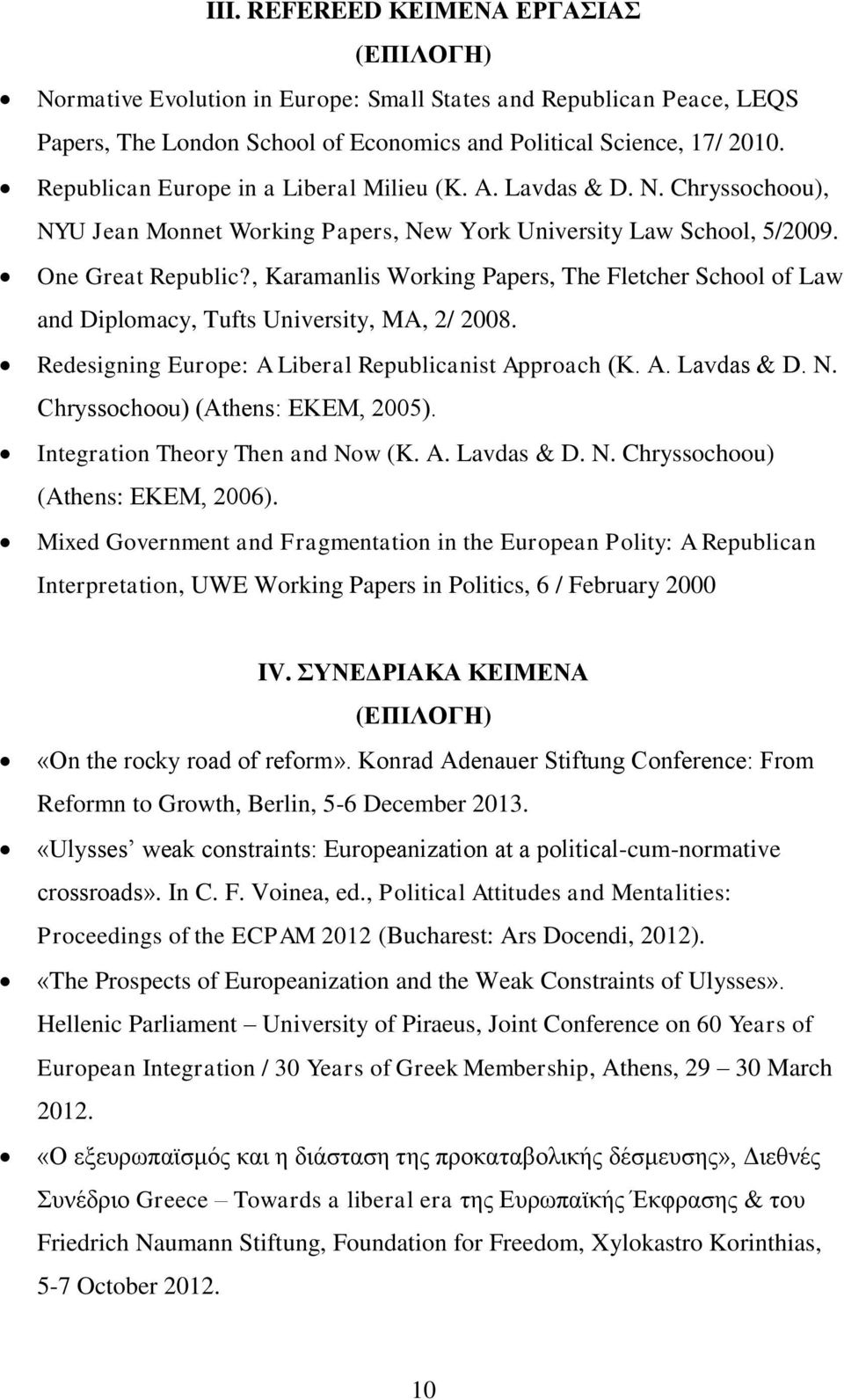 , Karamanlis Working Papers, The Fletcher School of Law and Diplomacy, Tufts University, MA, 2/ 2008. Redesigning Europe: A Liberal Republicanist Approach (Κ. Α. Lavdas & D. N.