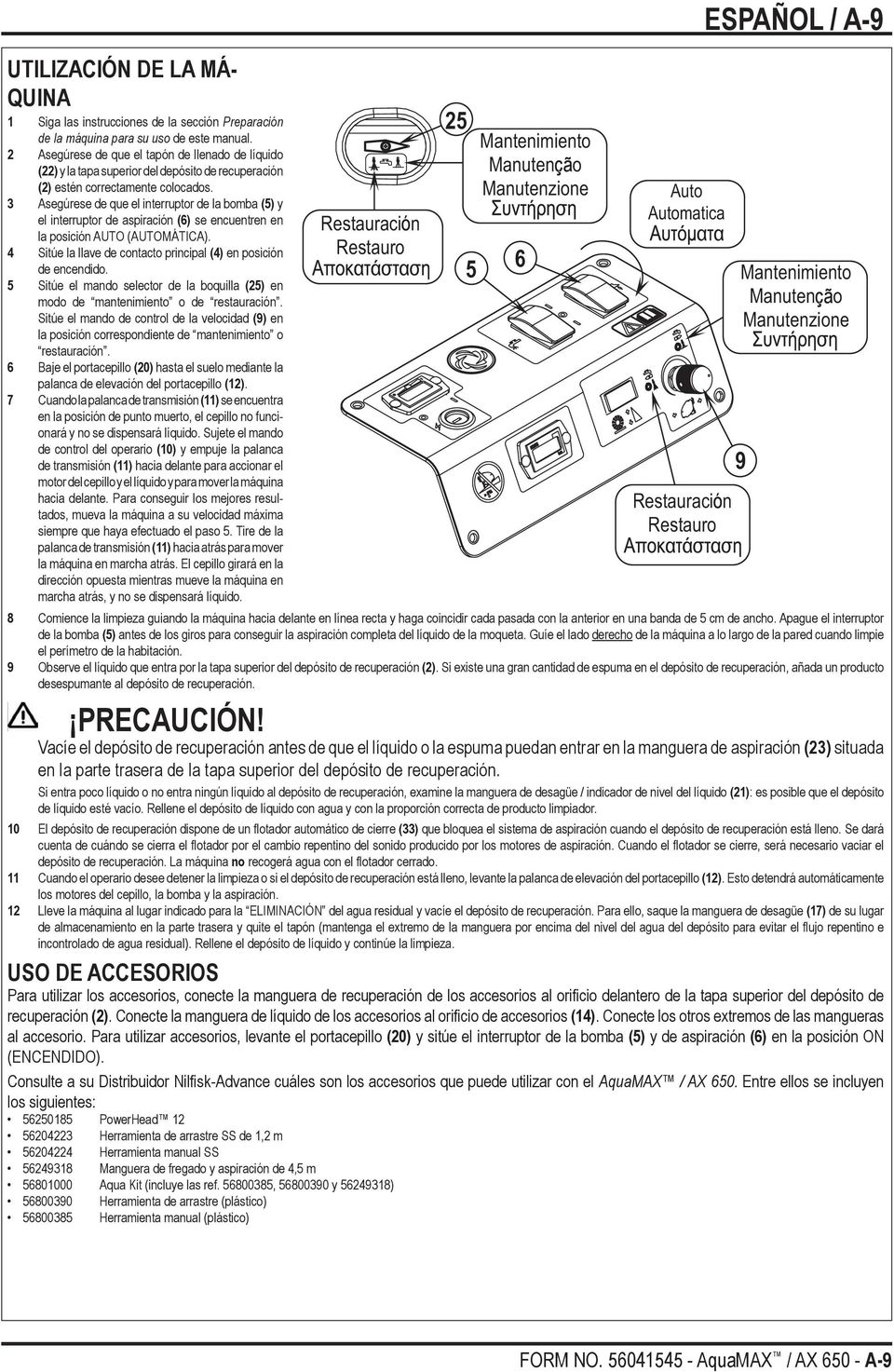 3 Asegúrese de que el interruptor de la bomba (5) y el interruptor de aspiración (6) se encuentren en la posición AUTO (AUTOMÁTICA).