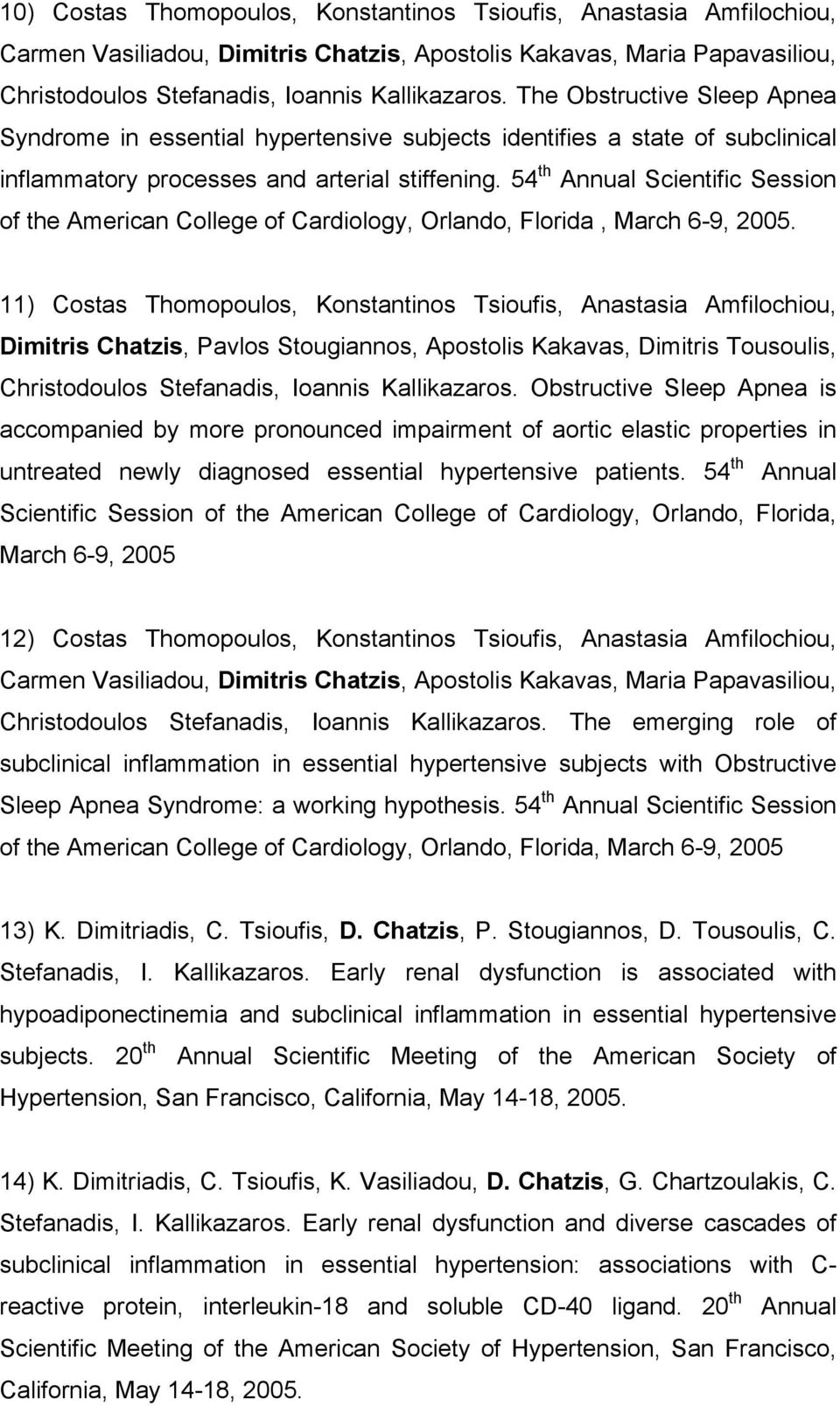 54 th Annual Scientific Session of the American College of Cardiology, Orlando, Florida, March 6-9, 2005.