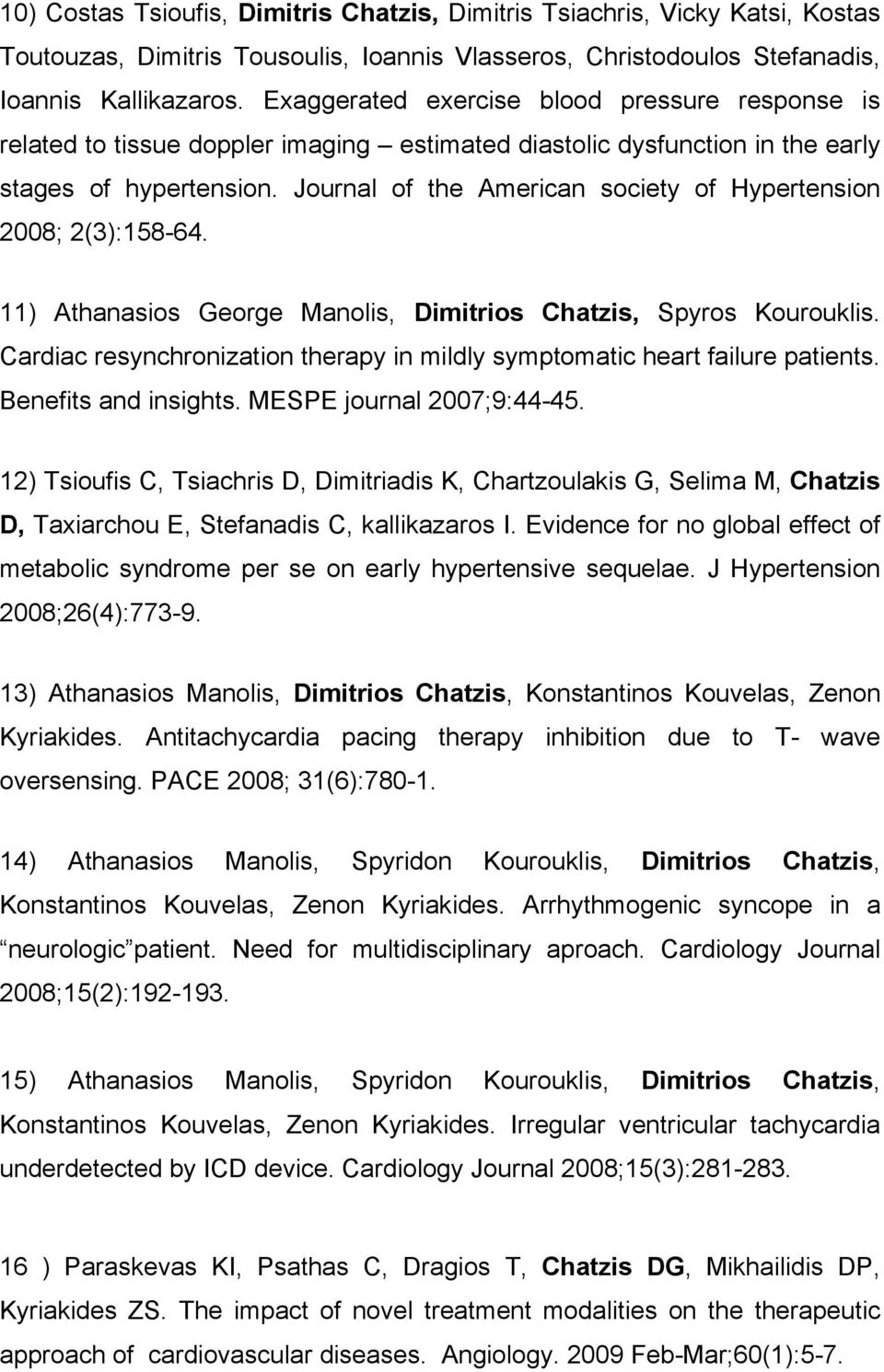 Journal of the American society of Hypertension 2008; 2(3):158-64. 11) Athanasios George Manolis, Dimitrios Chatzis, Spyros Kourouklis.
