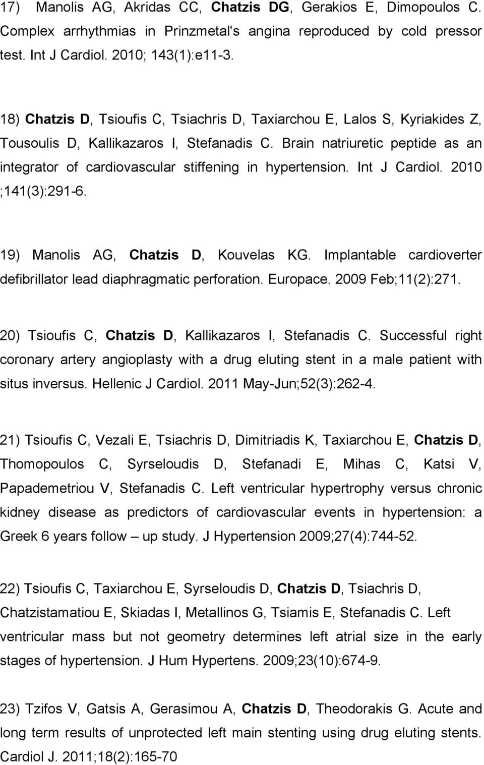 Brain natriuretic peptide as an integrator of cardiovascular stiffening in hypertension. Int J Cardiol. 2010 ;141(3):291-6. 19) Manolis AG, Chatzis D, Kouvelas KG.