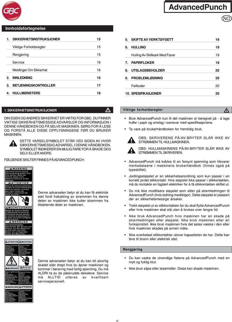 SIKKERHETSINSTRUKSJONER DIN EGEN OG ANDRES SIKKERHET ER VIKTIG FOR GBC. DU FINNER VIKTIGE SIKKERHETSMESSIGE ADVARSLER OG INFORMASJON I DENNE HÅNDBOKEN OG PÅ SELVE MASKINEN.