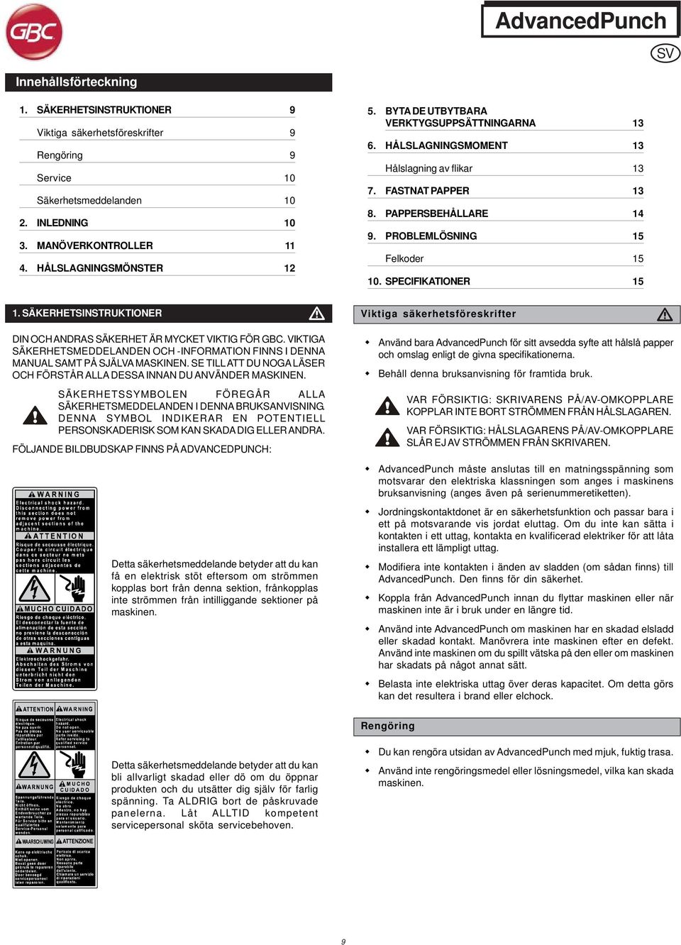 SÄKERHETSINSTRUKTIONER DIN OCH ANDRAS SÄKERHET ÄR MYCKET VIKTIG FÖR GBC. VIKTIGA SÄKERHETSMEDDELANDEN OCH -INFORMATION FINNS I DENNA MANUAL SAMT PÅ SJÄLVA MASKINEN.