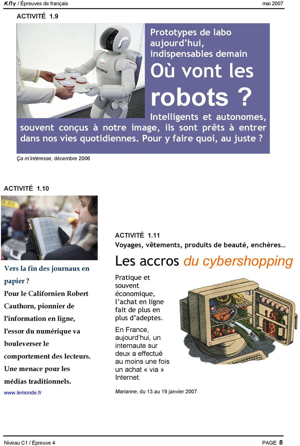 Pour le Californien Robert Cauthorn, pionnier de l'information en ligne, l'essor du numérique va bouleverser le comportement des lecteurs. Une menace pour les médias traditionnels. ACTIVITÉ 1.