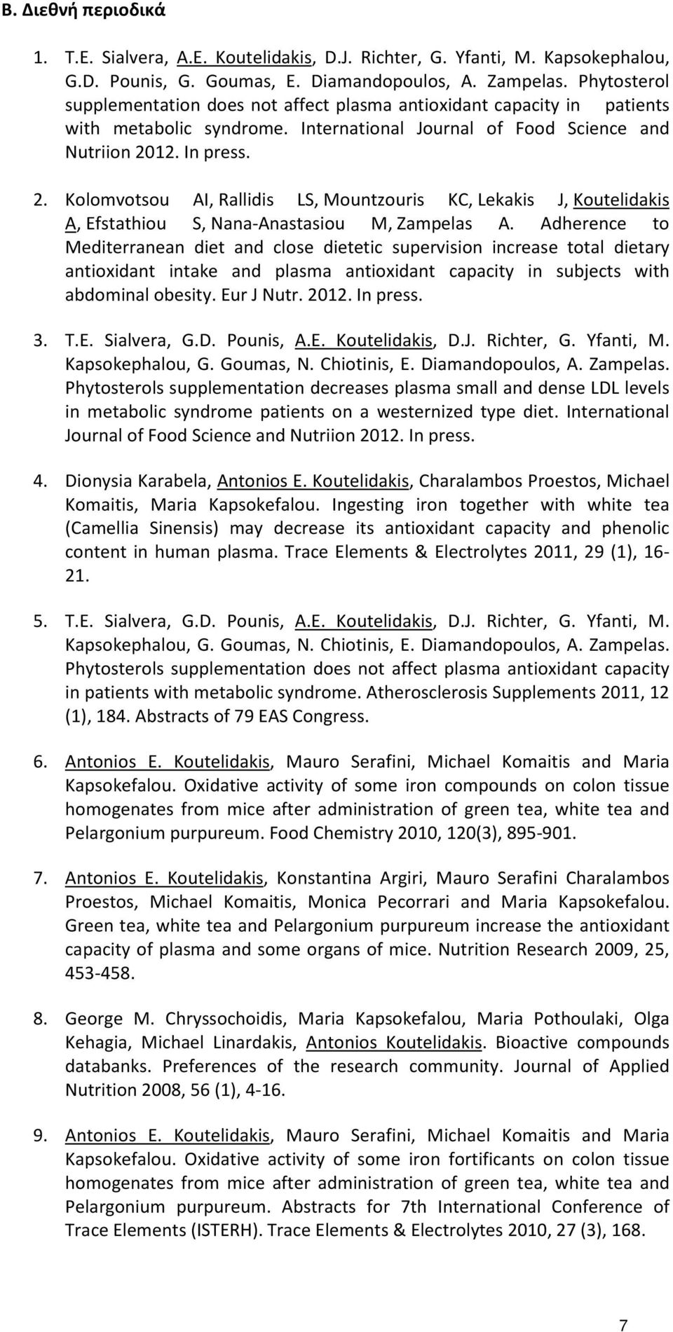 12. Ιn press. 2. Kolomvotsou AI, Rallidis LS, Mountzouris KC, Lekakis J, Koutelidakis A, Efstathiou S, Nana-Anastasiou M, Zampelas A.