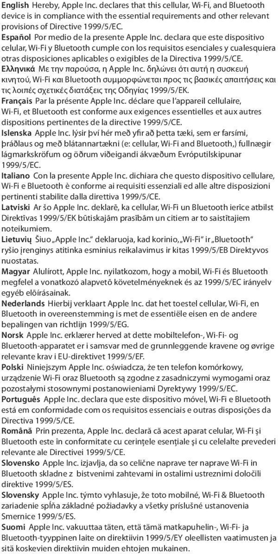 declara que este dispositivo celular, Wi-Fi y Bluetooth cumple con los requisitos esenciales y cualesquiera otras disposiciones aplicables o exigibles de la Directiva 1999/5/CE.
