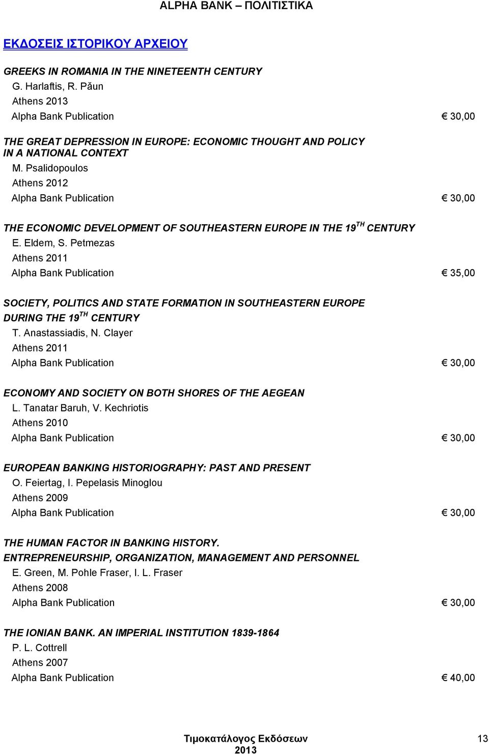 Psalidopoulos Athens 2012 Alpha Bank Publication 30,00 THE ECONOMIC DEVELOPMENT OF SOUTHEASTERN EUROPE IN THE 19 TH CENTURY E. Eldem, S.