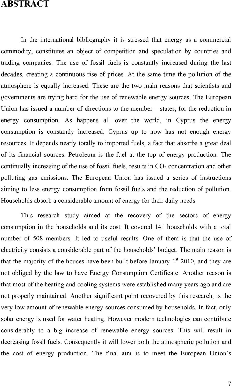 These are the two main reasons that scientists and governments are trying hard for the use of renewable energy sources.