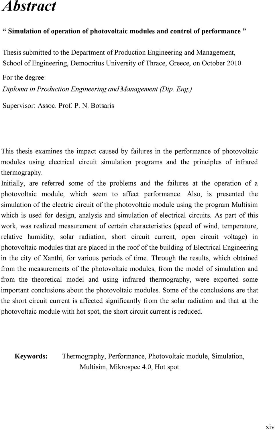 Botsaris This thesis examines the impact caused by failures in the performance of photovoltaic modules using electrical circuit simulation programs and the principles of infrared thermography.