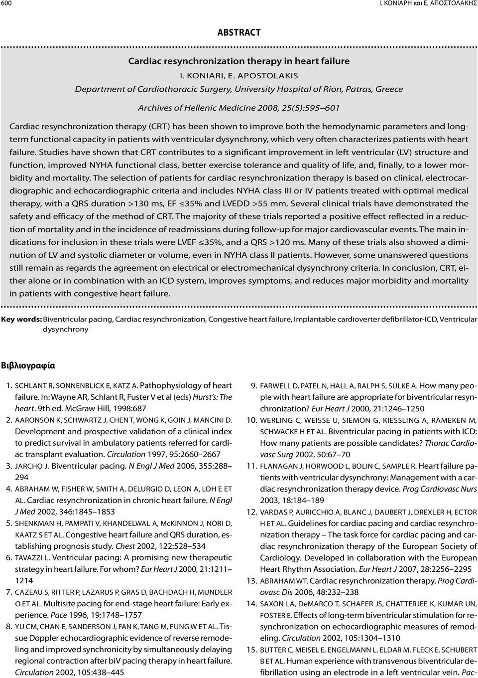 to improve both the hemodynamic parameters and longterm functional capacity in patients with ventricular dysynchrony, which very often characterizes patients with heart failure.