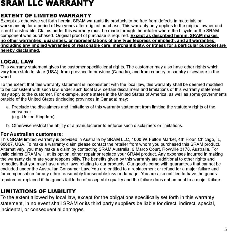 Claims under this warranty must be made through the retailer where the bicycle or the SRAM component was purchased. Original proof of purchase is required.