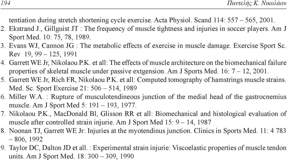 Exercise Sport Sc. Rev 19, 99 125, 1991 4. Garrett WE Jr, Nikolaou P.K. et all: The effects of muscle architecture on the biomechanical failure properties of skeletal muscle under passive extgension.