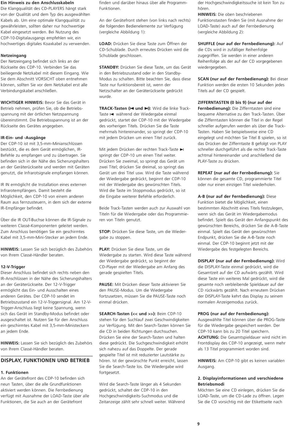 Bei Nutzung des CDP-10-Digitalausgangs empfehlen wir, ein hochwertiges digitales Koaxkabel zu verwenden. Netzeingang Der Netzeingang befindet sich links an der Rückseite des CDP-10.