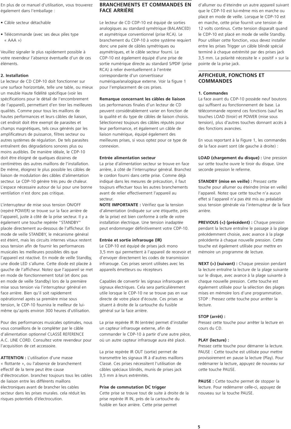 Installation Le lecteur de CD CDP-10 doit fonctionner sur une surface horizontale, telle une table, ou mieux un meuble Haute fidélité spécifique (voir les spécifications pour le détail de l