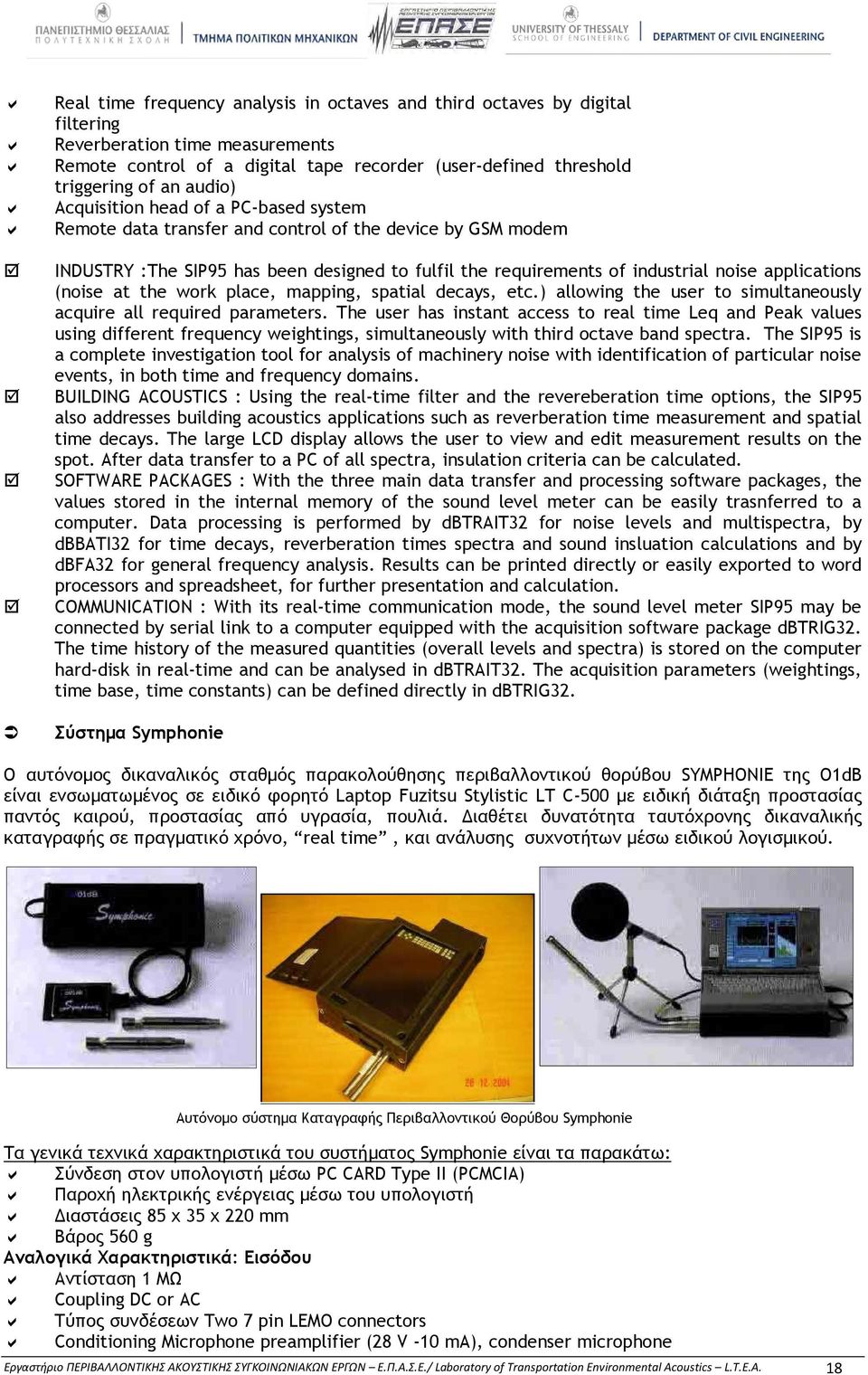 applications (noise at the work place, mapping, spatial decays, etc.) allowing the user to simultaneously acquire all required parameters.