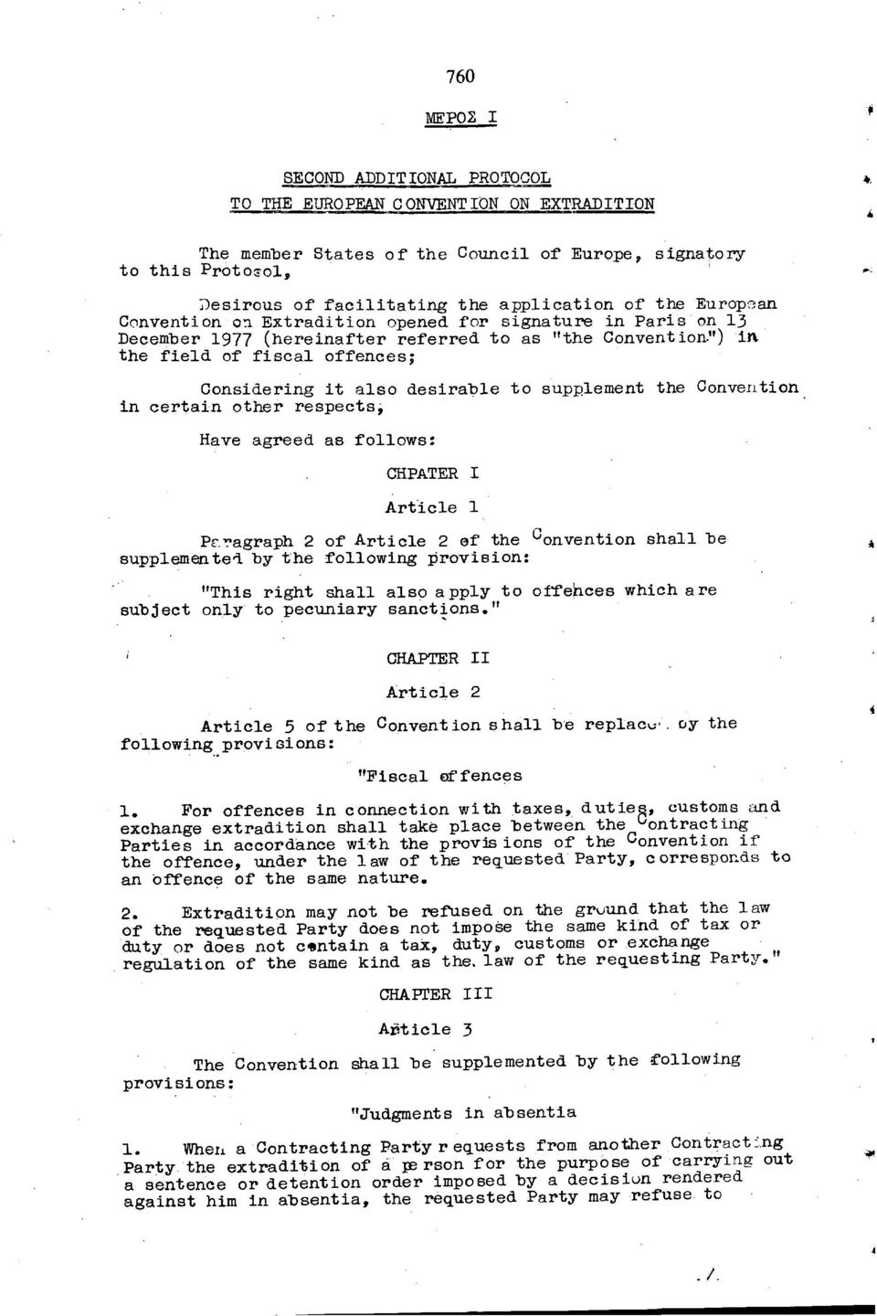 to supplement the in certain other respects, Have agreed as follows: CHPATER I Article 1 Paragraph 2 of Article 2 of the G onvention shall he supplemented "by the following provision: "This right