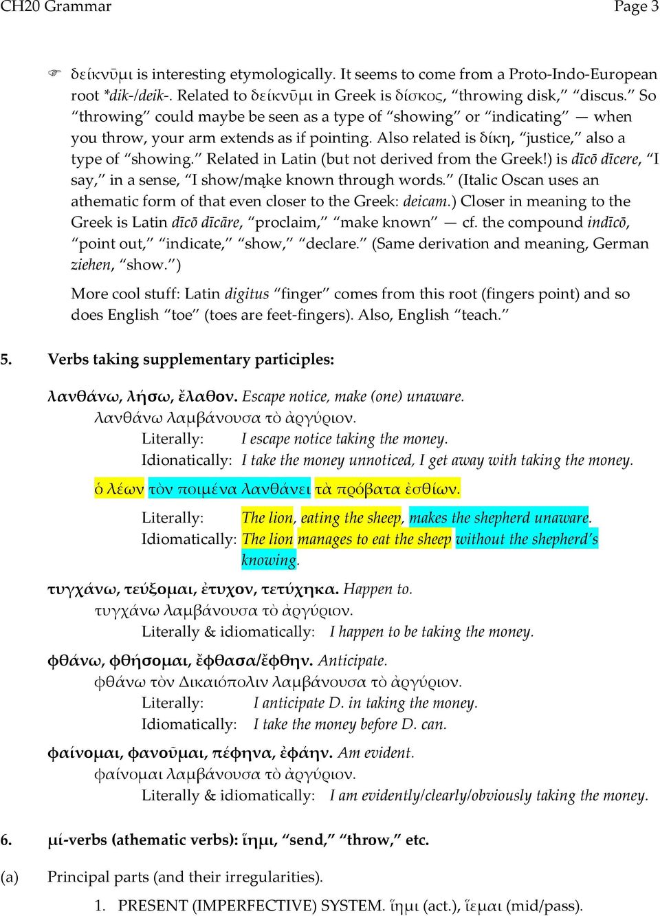 Related in Latin (but not derived from the Greek!) is dīcō dīcere, I say, in a sense, I show/mąke known through words. (Italic Oscan uses an athematic form of that even closer to the Greek: deicam.